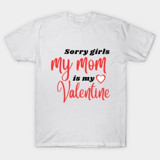 Sorry Girls My Mom Is My Valentine T-Shirt